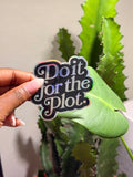 Do it for the plot sticker