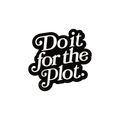 Black and white text 'Do it for the Plot' on a white background