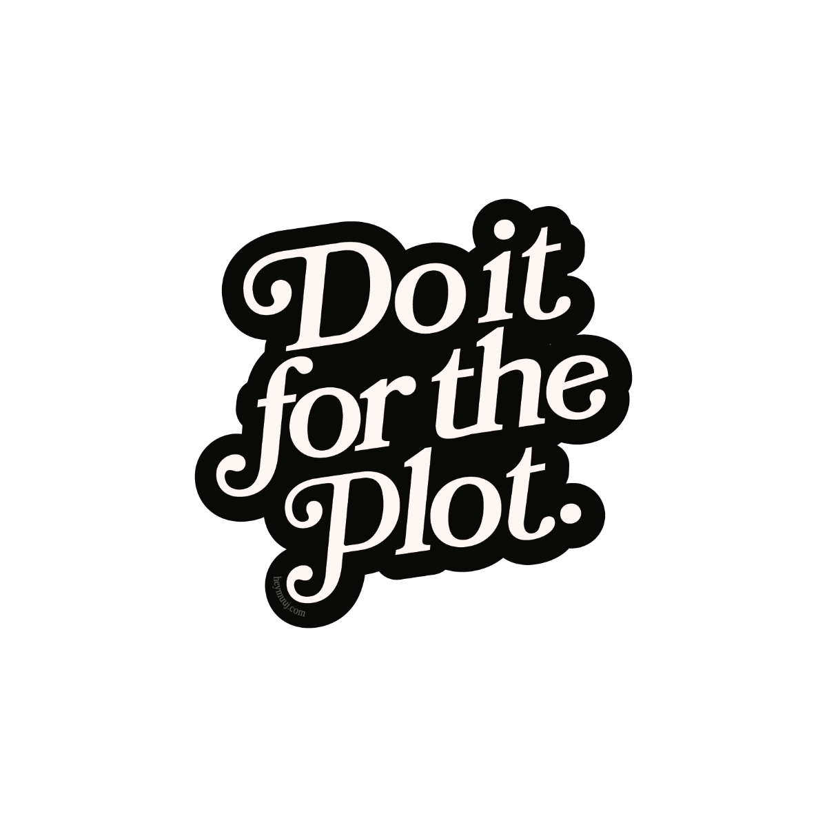 Black and white text 'Do it for the Plot' on a white background