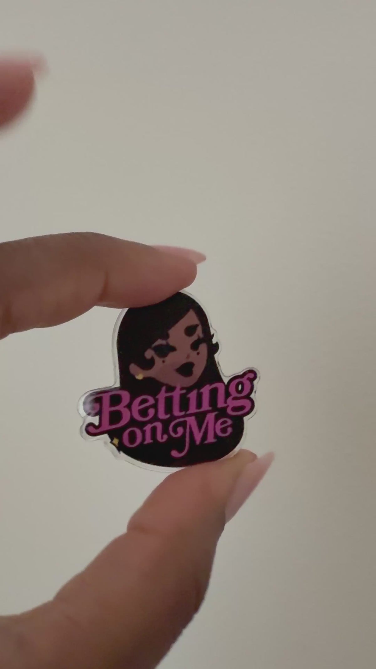 Betting on me Acrylic pin